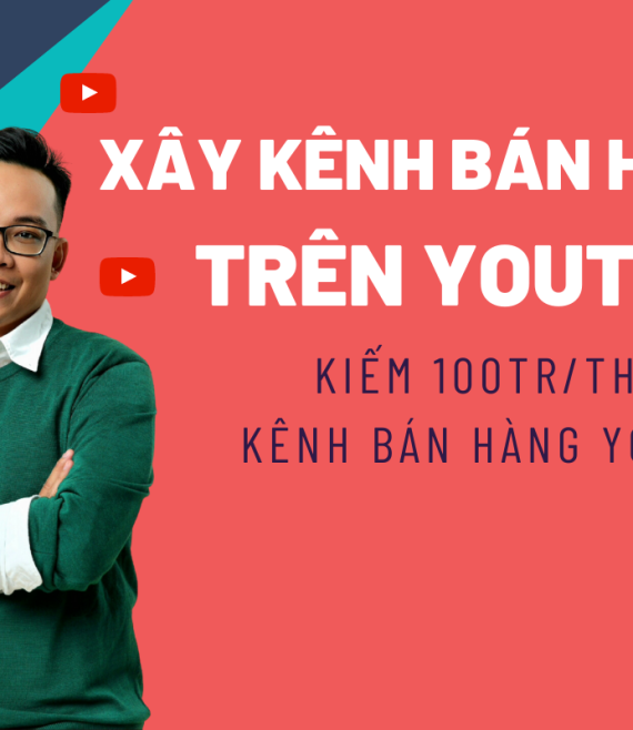 KHÓA KIẾM 100TR/THÁNG TỪ KÊNH BÁN HÀNG YOUTUBE